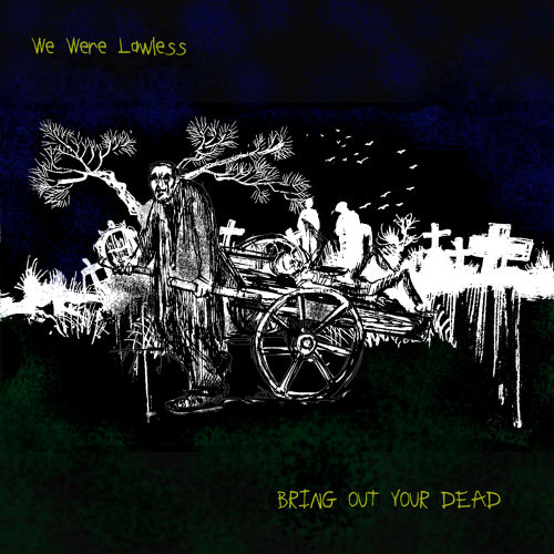 We Were Lawless - 'Bring Out Your Dead'